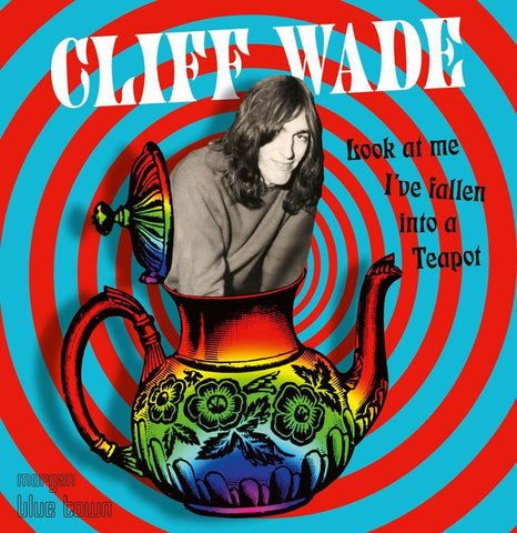 Cliff Wade - Look At Me I've Fallen Into A Teapot- CD - Secret Records Limited