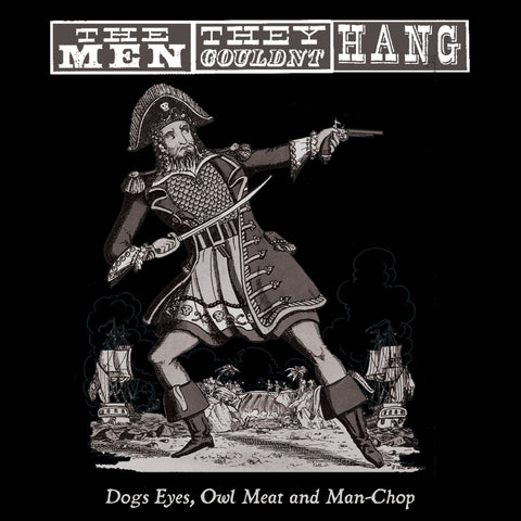 The Men They Couldn't Hang - Dogs Eyes, Owl Meat And Man Chop - Vinyl LP - Secret Records Limited